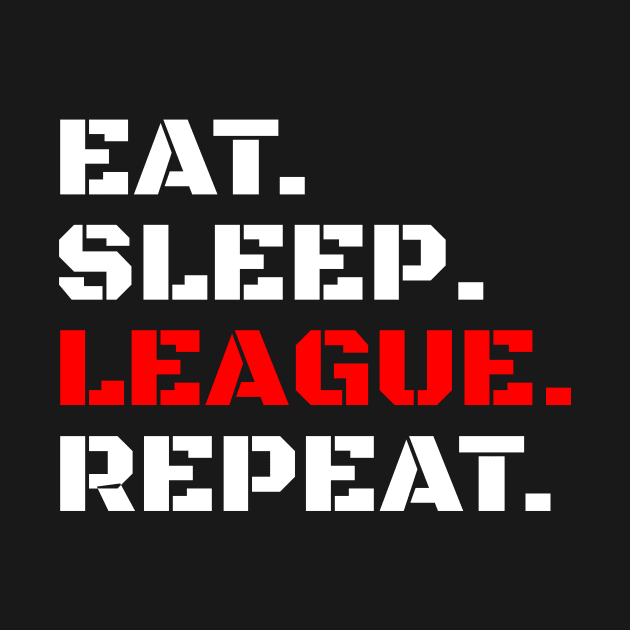 Eat sleep league repeat Shirt by BG.basic