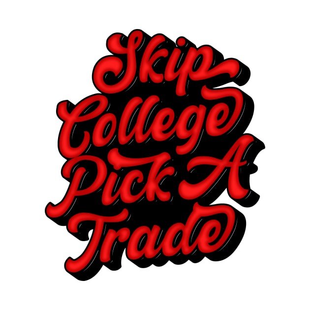 SKIP COLLEGE PICK A TRADE by DZAN.STD