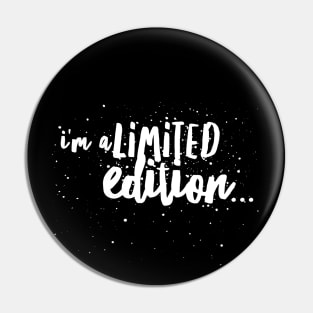 i'm a Limited edition... Pin