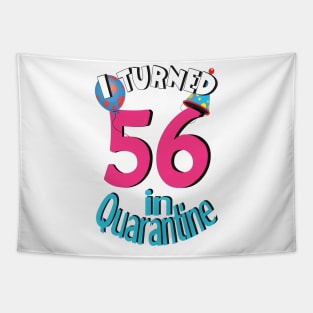 I turned 56 in quarantined Tapestry