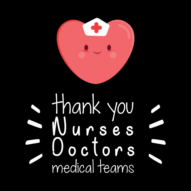 Thank You Nurses Doctors Medical Teams,  Heart Hero For Nurse And Doctor,  Front Line Workers Are My Heroes by wiixyou