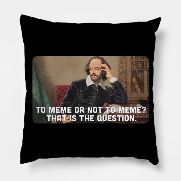 To Meme or Not to Meme, That is the Question Pillow by zehrdesigns