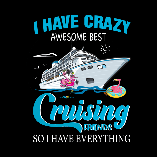 I Have Crazy Awesome Best Cruising Friends So I Have Everything by Thai Quang