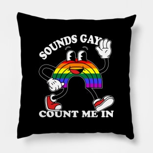 Sounds Gay Count Me In Pillow