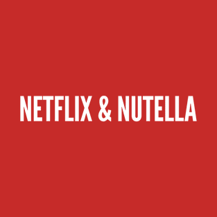 Netflix & Nutella - Funny Joke Silly Slogan T-Shirt