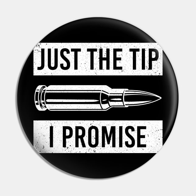 Just The Tip I Promise 2nd Amendment Pro Gun Sarcasm Pin by ashiacornelia173