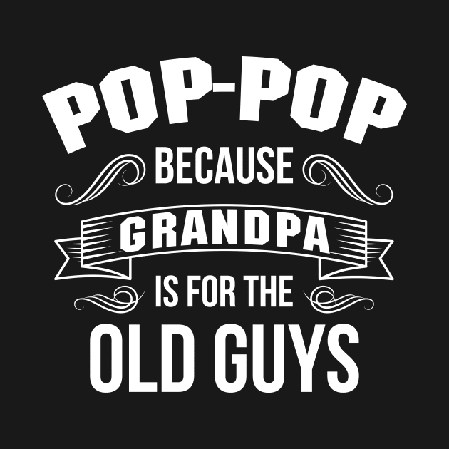 Pop Pop Grandpa For Old Guys by stonefruit