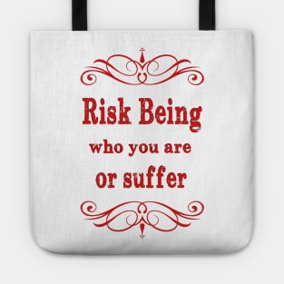 Risk being who you are or suffer Tote