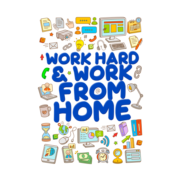 Work Hard and Work from Home by simplecreatives