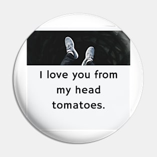 Father's Day- I love you from my head tomatoes Pin