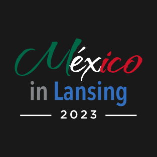 Mexico in Lansing 2023 T-Shirt