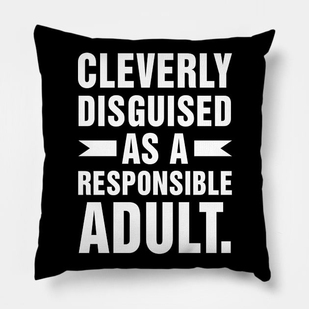 Cleverly Disguised as a Responsible Adult Pillow by adik