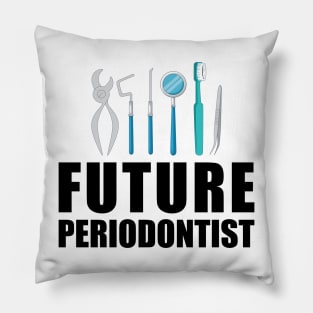 Future Periodontist Pillow