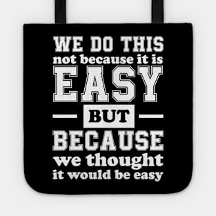 We Do This Not Because It Is Easy Funny Saying Tee Tote