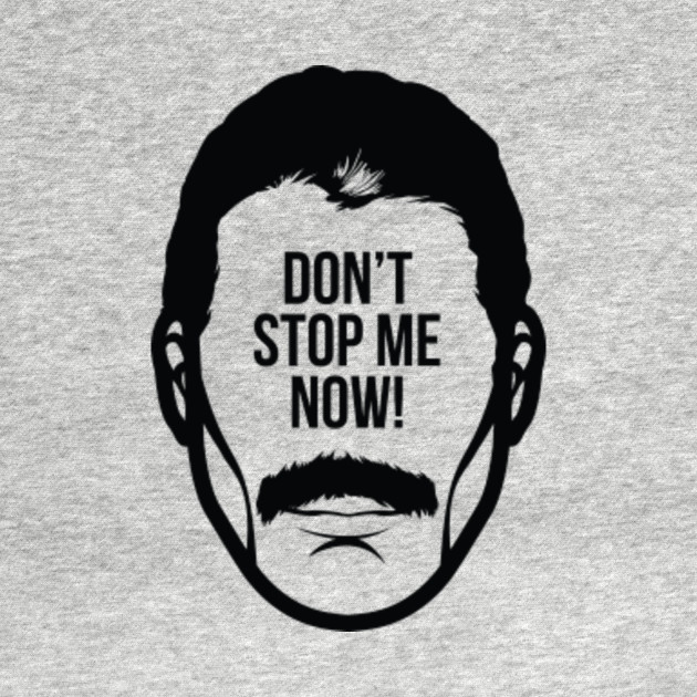 Don't Stop me Now - Moustache - T-Shirt