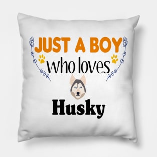 just a boy who loves Husky Pillow