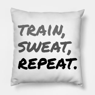 TRAIN, SWEAT, REPEAT. (Handwritten style) | Minimal Text Aesthetic Streetwear Unisex Design for Fitness/Athletes | Shirt, Hoodie, Coffee Mug, Mug, Apparel, Sticker, Gift, Pins, Totes, Magnets, Pillows Pillow