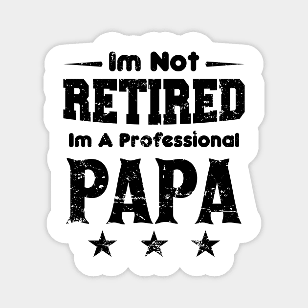 I'm Not Retired I'm A Professional Papa,fathers day Magnet by mezy