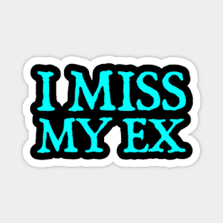 I Miss My Ex Magnet