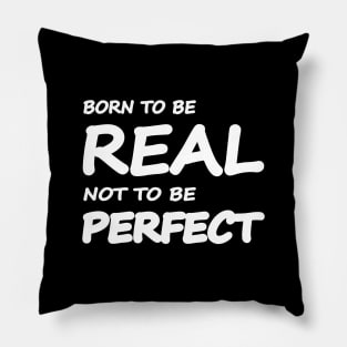 Born to be real, not to be perfect Pillow