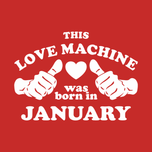 This Love Machine Are Born In January T-Shirt