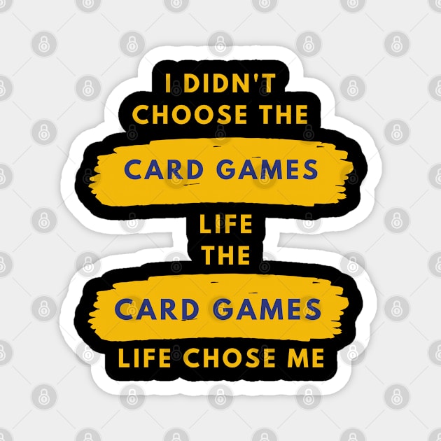 I Didn't Choose The card games Life Magnet by familycuteycom