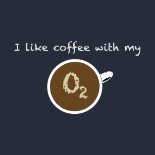 Coffee With Oxygen T-Shirt