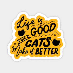 Life is good but cats make it better Magnet