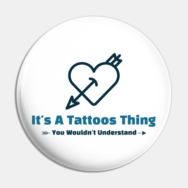 It's A Tattoos Thing - funny design Pin by Cyberchill