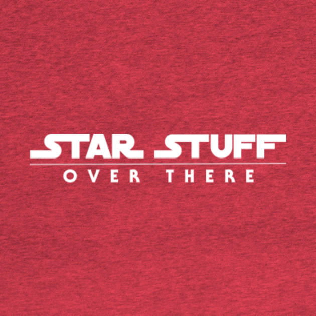 Discover STAR STUFF: OVER THERE - DISNERLAND PARODY - Star Wars - T-Shirt