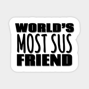 World's Most Sus Friend Magnet