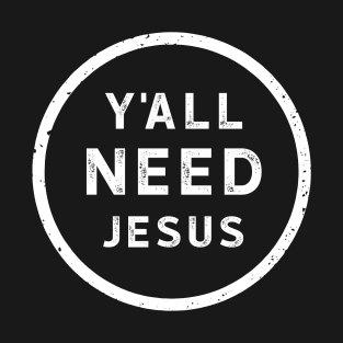 Yall Need Jesus T-Shirt