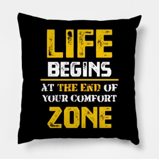 Life Begins at the End of Your Comfort Zone Pillow