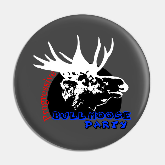 Teddy Roosevelt Bull Moose Progressive Party Third Party Pin Teepublic Teddy Roosevelt Bull Moose Progressive Party Third Party Pin Teepublic
