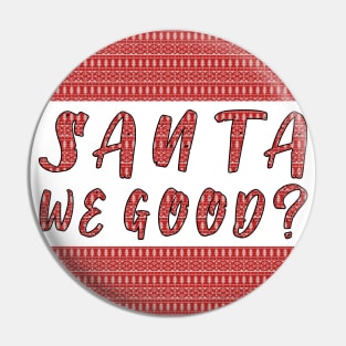 Santa we Good ? Funny Christmas Gifts Pin