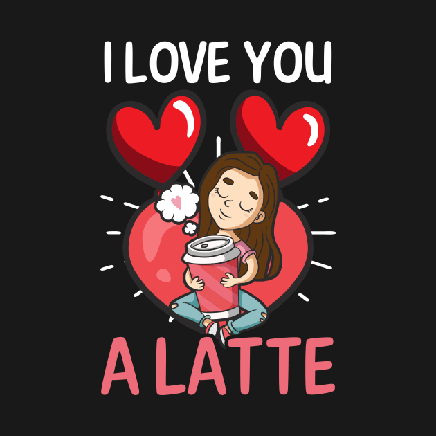 Coffee Is My Valentine Shirt | I Love You A Latte by Gawkclothing