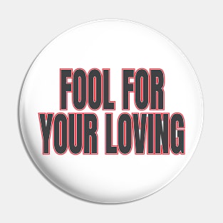 fool for your loving Pin