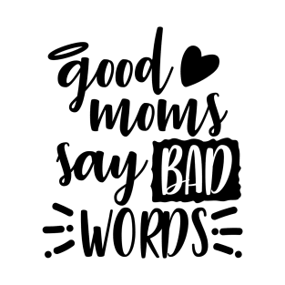 Good Moms Say Bad Words T-Shirt