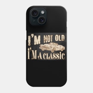 I'm not old I'm a classic Phone Case