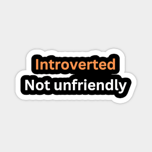 Introverted, not unfriendly. Magnet