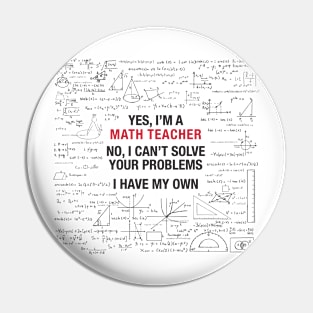 Yes, I'm a Math Teacher Pin