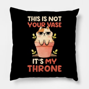 This is Not Your Vase - Cute Funny Cat Gift Pillow