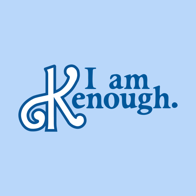 I am Kenough by Midnight Pixels