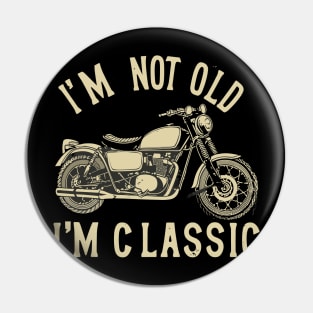 Classic Motorcycle I'm Not Old I'm Classic Vintage Style Pin