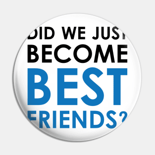 Did We Just Become Best Friends? Pin