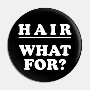 Hair what for? Bald pride Pin
