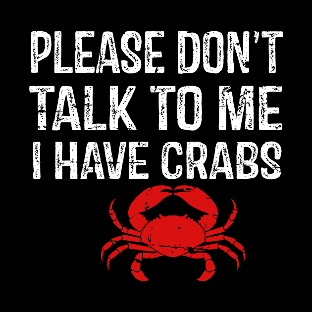 Please Don't Talk To Me I Have Crabs by StoreForU
