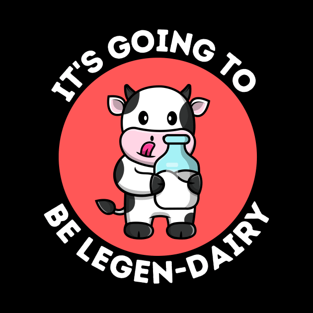 It's Going To Be Legendairy | Cow Pun by Allthingspunny