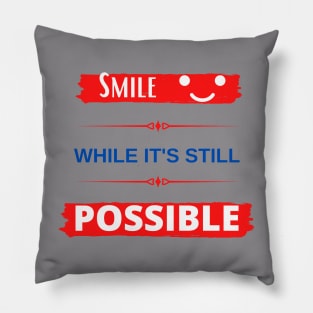 Smile While It's Still Possible Pillow