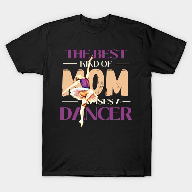 Dance Mom Shirt The Best Kind Of Mom Raises A Dancer T-Shirt Dance Mom Shirt The Best Kind Of Mom Raises A Dancer T-Shirt